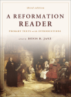 A Reformation Reader: Primary Texts with Introductions, 3rd Edition By Denis R. Janz (Editor) Cover Image