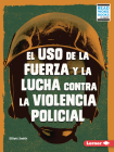 El USO de la Fuerza Y La Lucha Contra La Violencia Policial (Use of Force and the Fight Against Police Brutality) By Elliott Smith Cover Image