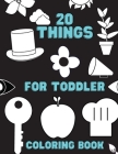 20 Things For Toddler Coloring Book: First Coloring Book Special For Beginners By Darcy Harvey Cover Image