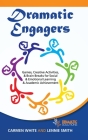 Dramatic Engagers: Games, Creative Activities, & Brain Breaks for Social & Emotional Learning & Academic Achievement By Carmen White, Lennie Smith Cover Image