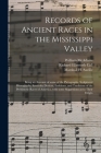 Records of Ancient Races in the Mississippi Valley: Being an Account of Some of the Pictographs, Sculptured Hieroglyphs, Symbolic Devices, Emblems, an By William McAdams, Richard Ellsworth 1856-1917 Fmo Call (Created by), Marshall H. (Marshall Howard) Saville (Created by) Cover Image