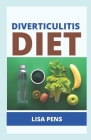 Diverticulitis Diet: The Cоmрlеtе Nutrіtіоn Guіdе Wіth Easy And Healthy Recipes By Lisa Pens Cover Image