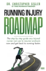 Running Injury Roadmap: The step by step guide any injured runner can use to resume workouts now and get back to running faster Cover Image
