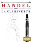 Handel pour la Clarinette: 10 pièces faciles pour la Clarinette débutant livre By Easy Classical Masterworks Cover Image