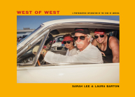 West of West: Travels Along the Edge of America By Laura Barton, Sarah Lee (Photographer) Cover Image