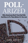 Poll-Arized: Why Americans Don't Trust the Polls - And How to Fix Them Before It's Too Late By John Geraci Cover Image