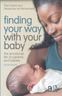 Finding Your Way with Your Baby: The Emotional Life of Parents and Babies By Dilys Daws, Alexandra de Rementeria Cover Image