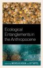 Ecological Entanglements in the Anthropocene (Ecocritical Theory and Practice) By Nicholas Holm (Editor), Sy Taffel (Editor), Octavia Cade (Contribution by) Cover Image