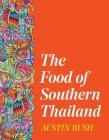 The Food of Southern Thailand By Austin Bush Cover Image