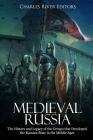 Medieval Russia: The History and Legacy of the Groups that Developed the Russian State in the Middle Ages By Charles River Editors Cover Image
