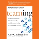 Teaming Lib/E: How Organizations Learn, Innovate, and Compete in the Knowledge Economy By Vanessa Hart (Read by), Amy C. Edmondson Cover Image