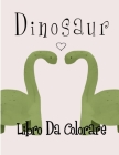Dinosaur Libro Da Colorare: Per i bambini Per ragazzi e ragazze Immagini da colorare di dinosauri dei cartoni animati Per bambini 2-4, 4-8, 4-12 By Libro Dinosauri Pub Cover Image