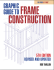 Graphic Guide to Frame Construction: Fifth Edition, Revised and Updated By Rob Thallon Cover Image