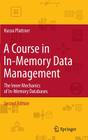 A Course in In-Memory Data Management: The Inner Mechanics of In-Memory Databases By Hasso Plattner Cover Image