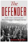 The Defender: How the Legendary Black Newspaper Changed America By Ethan Michaeli Cover Image