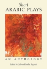 Short Arabic Plays: An Anthology By Salma Khadra (ed.) Jayyusi Cover Image