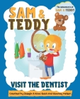 Sam and Teddy Visit the Dentist: The Adventures of Sam and Teddy The Fun and Creative Introductory Dental Visit Book for Kids and Toddlers Cover Image