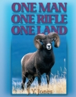 One Man, One Rifle, One Land: Hunting All Species of Big Game in North America By J. Y. Jones Cover Image