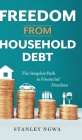 Freedom from Household Debt: The Simplest Path to Financial Freedom By Stanley Ngwa Cover Image