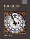 Big Ben: The Great Clock and the Bells at the Palace of Westminster By Chris McKay Cover Image