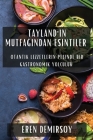 Tayland'ın Mutfağından Esintiler: Otantik Lezzetlerin Peşinde Bir Gastronomik Yolculuk By Eren Demirsoy Cover Image