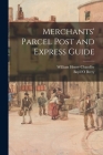 Merchants' Parcel Post and Express Guide By William Henry 1871- Chandler, Boyd O. Berry Cover Image
