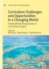 Curriculum Challenges and Opportunities in a Changing World: Transnational Perspectives in Curriculum Inquiry (Curriculum Studies Worldwide) By Bill Green (Editor), Philip Roberts (Editor), Marie Brennan (Editor) Cover Image