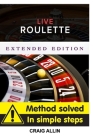Live Roulette Method Solved In Simple Steps Extended Editon: Live roulette mehod By Craig Allin Cover Image