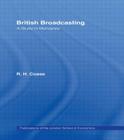 British Broadcasting: A Study in Monopoly By R. H. Coase Cover Image