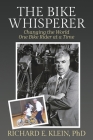 The Bike Whisperer: Changing the World One Bike Rider at a Time By Richard E. Klein Cover Image
