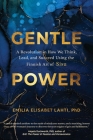 Gentle Power: A Revolution in How We Think, Lead, and Succeed Using the Finnish Art of Sisu By Emilia Elisabet Lahti Cover Image