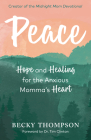 Peace: Hope and Healing for the Anxious Momma's Heart By Becky Thompson, Tim Clinton (Foreword by) Cover Image
