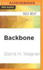 Backbone: The Modern Man's Ultimate Guide to Purpose, Passion, and Power By David H. Wagner, David H. Wagner (Read by) Cover Image