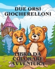 Avventure da colorare con due orsi giocherelloni: Il libro da colorare Adorabile con due orsi Un'avventura da colorare Cover Image