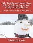 20 Christmas Carols For Solo Euphonium Book 1 Treble Clef Edition: Easy Christmas Sheet Music For Beginners Cover Image