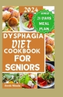Dysphagia Diet Cookbook for Seniors: Flavorful and nourishing recipes tailored for seniors managing swallowing challenges. Cover Image