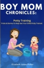 Boy Mom Chronicles: Potty Training: Tips and Stories to Help Get Your Child Potty Trained Cover Image