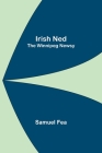 Irish Ned; The Winnipeg Newsy By Samuel Fea Cover Image