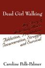 Dead Girl Walking: My Story of Molesting Abuse, Addiction, Prostitution, Incarceration, Struggle and Survival By Caroline Polk Palmer Cover Image