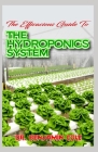 The Efficacious Guide To The Hydroponics System: Complex and Simple Homemade DIY Hydroponics Growing System for raising essential fruits and vegeables By Benjamin Cole Cover Image
