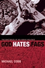 God Hates Fags: The Rhetorics of Religious Violence (Sexual Cultures #20) By Michael Cobb Cover Image