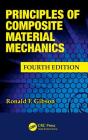 Principles of Composite Material Mechanics (Mechanical Engineering) By Ronald F. Gibson Cover Image