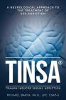 Tinsa: A Neurological Approach to the Treatment of Sex Addiction By Lpc Csat Barta Ph. D. Cover Image