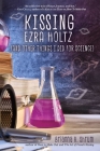 Kissing Ezra Holtz (and Other Things I Did for Science) By Brianna R. Shrum Cover Image