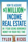 How to Acquire $1-Million in Income Real Estate in One Year Using Borrowed Money in Your Free Time Cover Image