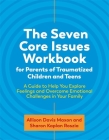 The Seven Core Issues Workbook for Parents of Traumatized Children and Teens: A Guide to Help You Explore Feelings and Overcome Emotional Challenges i Cover Image