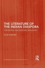 The Literature of the Indian Diaspora: Theorizing the Diasporic Imaginary (Routledge Research in Postcolonial Literatures) By Vijay Mishra Cover Image