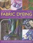 Step-By-Step Fabric Dyeing Project Book: 30 Exciting and Original Designs to Create Cover Image