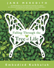 Falling Through the Tree of Life: Embodied Kabbalah By Jane Meredith Cover Image