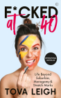 F*cked at 40: Life Beyond Suburbia, Monogamy and Stretch Marks By Tova Leigh Cover Image